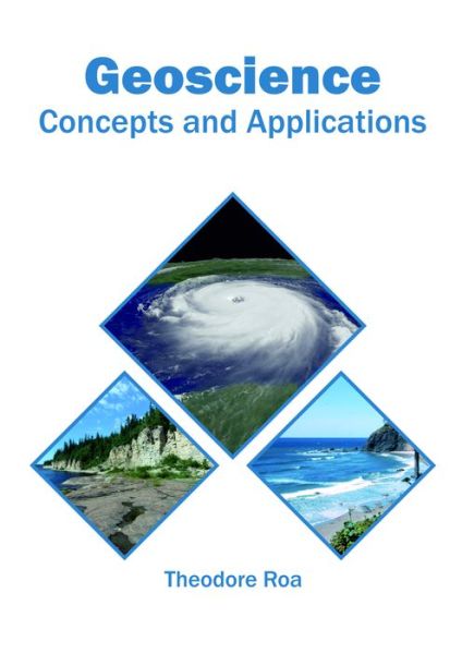 Geoscience: Concepts and Applications - Theodore Roa - Książki - Syrawood Publishing House - 9781682866023 - 14 maja 2018