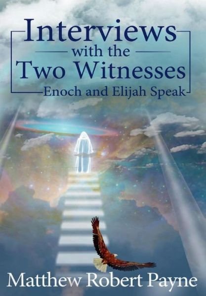 Cover for Matthew Robert Payne · Interviews with the Two Witnesses : Enoch and Elijah Speak (Inbunden Bok) (2017)