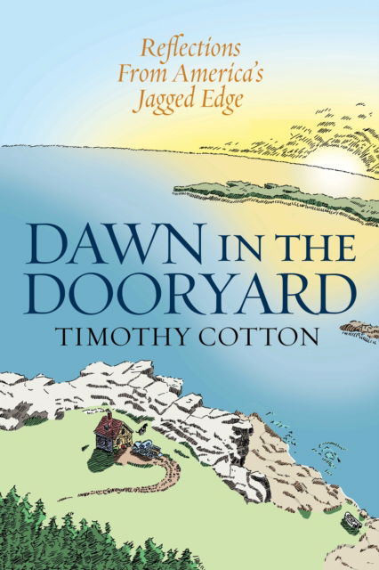 Cover for Timothy Cotton · Dawn in the Dooryard: Reflections from the Jagged Edge of America (Gebundenes Buch) (2022)