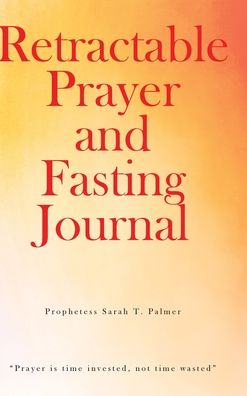 Cover for Prophetess Sarah T. Palmer · Retractable Prayer and Fasting Journal (Book) (2022)