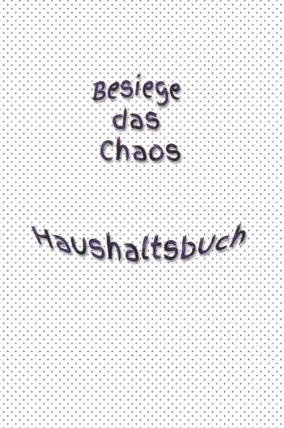 Cover for Claudia Burlager · Besiege das Chaos Haushaltsbuch (Paperback Book) (2019)