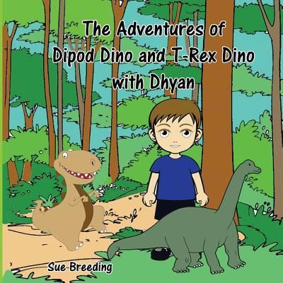 Cover for Sue Breeding · The Adventures of Dipod Dino and T-Rex Dino with Dhyan (Paperback Bog) (2018)