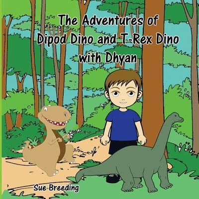 Cover for Sue Breeding · The Adventures of Dipod Dino and T-Rex Dino with Dhyan (Paperback Book) (2018)