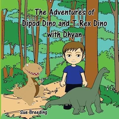 Cover for Sue Breeding · The Adventures of Dipod Dino and T-Rex Dino with Dhyan (Pocketbok) (2018)