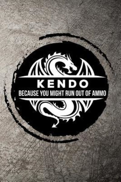 Cover for Max Sneed · Kendo Because You Might Run Out of Ammo (Paperback Book) (2018)