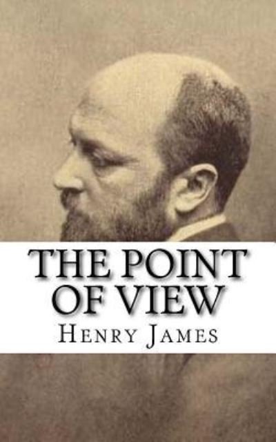 The Point of View - Henry James - Boeken - CreateSpace Independent Publishing Platf - 9781720393023 - 29 mei 2018
