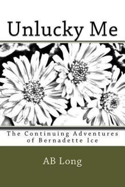 Unlucky Me - Ab Long - Books - Createspace Independent Publishing Platf - 9781720591023 - May 31, 2018