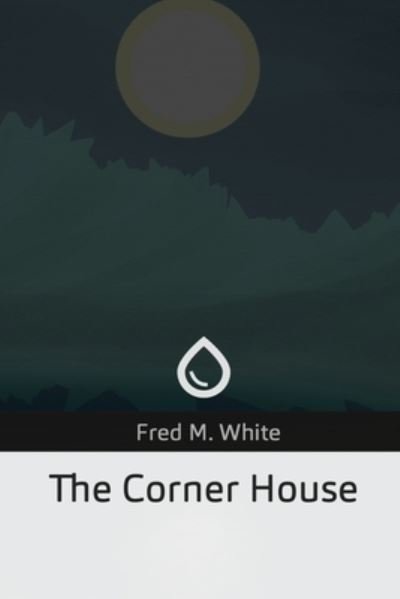 Cover for Fred M White · The Corner House (Paperback Book) (2019)