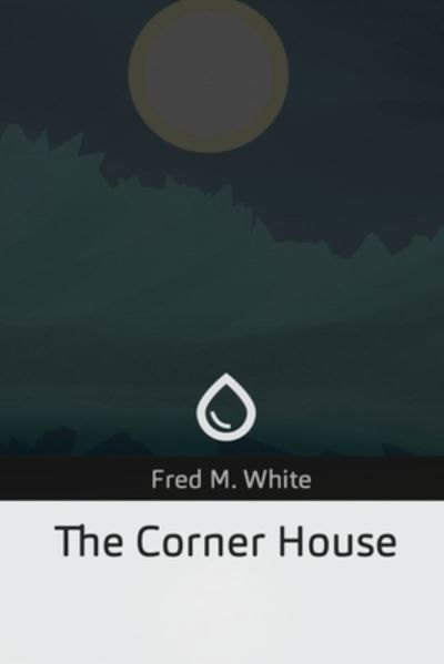 Cover for Fred M White · The Corner House (Paperback Book) (2019)