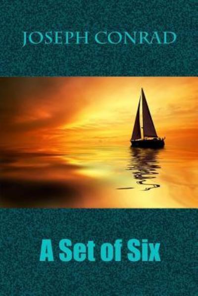 A Set of Six - Joseph Conrad - Books - Createspace Independent Publishing Platf - 9781727815023 - October 10, 2018