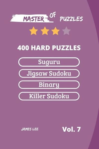 Cover for James Lee · Master of Puzzles - Suguru, Jigsaw Sudoku, Binary, Killer Sudoku 400 Hard Puzzles Vol.7 (Taschenbuch) (2018)