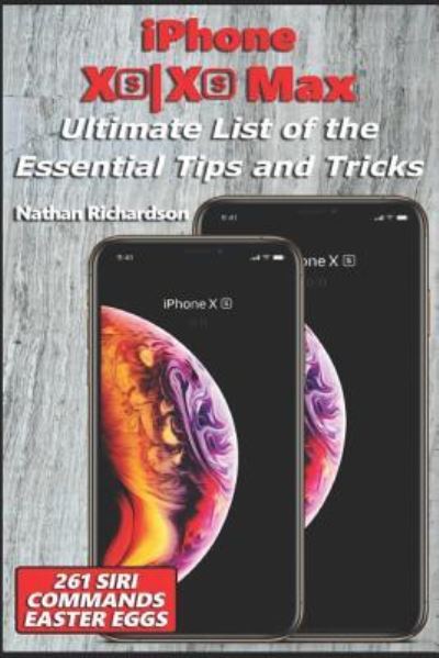 Cover for Nathan Richardson · Iphone Xsxs Max - Ultimate List of the Essential Tips and Tricks (261 Siri Commands / Easter Eggs) (Paperback Book) (2018)