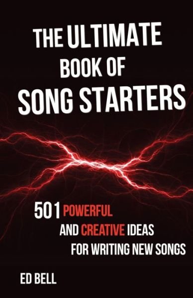 The Ultimate Book of Song Starters - Ed Bell - Bøger - Song Foundry - 9781733375023 - 30. august 2019