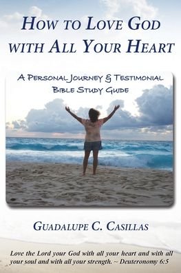 Cover for Guadalupe C Casillas · How to Love God with All Your Heart (Pocketbok) (2020)