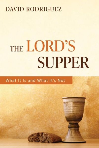 Cover for David Rodriguez · The Lord's Supper: What It Is and What It's Not (Paperback Book) (2021)