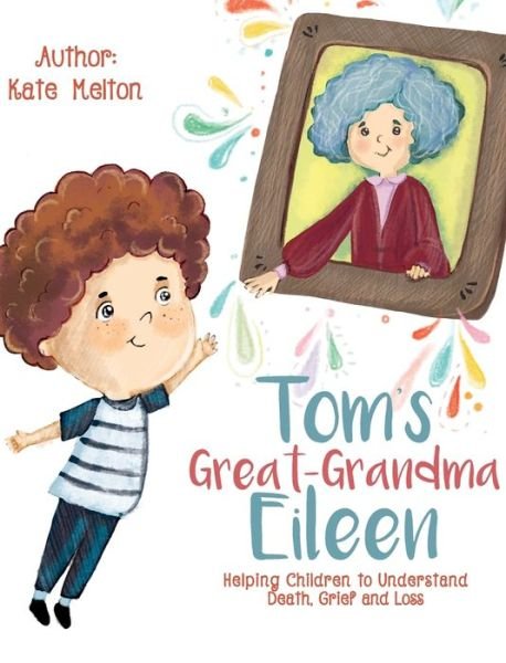 Kate Melton · Tom's Great-Grandma Eileen: Those We Love, Don't Go Away (Hardcover Book) [Large type / large print edition] (2019)