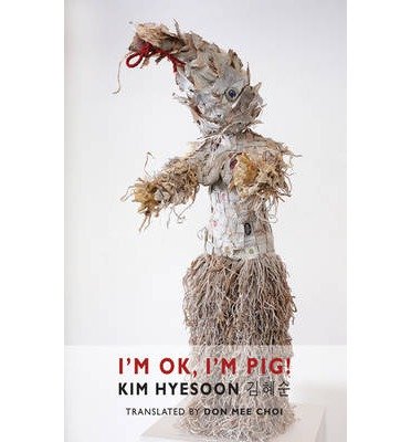 I'm Ok, I'm Pig! - Kim Hyesoon - Books - Bloodaxe Books Ltd - 9781780371023 - April 24, 2014