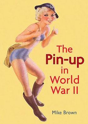 Cover for Mike Brown · The Pin-Up in World War II (Paperback Book) (2012)