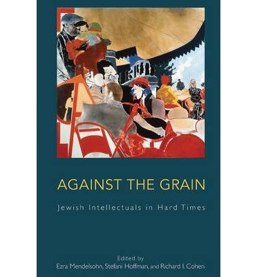 Against the Grain: Jewish Intellectuals in Hard Times - Ezra Mendelsohn - Books - Berghahn Books - 9781782380023 - October 1, 2013