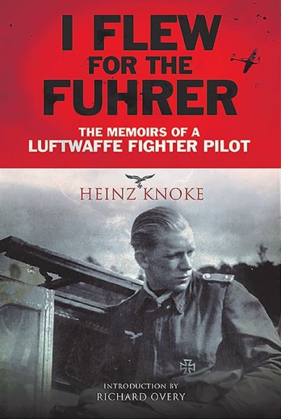 Cover for Heinz Knoke · I Flew for the Fuhrer: The Memoirs of a Luftwaffe Fighter Pilot (Paperback Book) (2020)