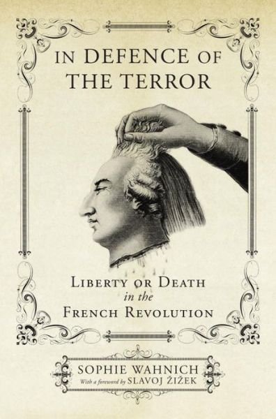 In Defence of the Terror: Liberty or Death in the French Revolution - Sophie Wahnich - Bøger - Verso Books - 9781784782023 - 5. januar 2016