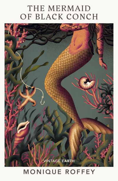 The Mermaid of Black Conch: A novel from the Vintage Earth collection - Vintage Earth - Monique Roffey - Books - Vintage Publishing - 9781784878023 - July 7, 2022