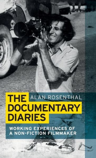 Cover for Alan Rosenthal · The Documentary Diaries: Working Experiences of a Non-Fiction Filmmaker (Inbunden Bok) (2016)