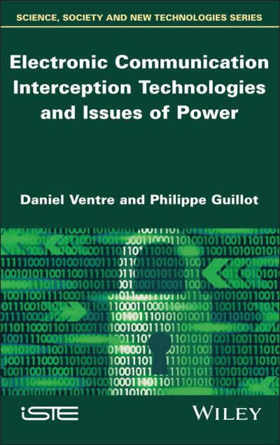 Cover for Ventre, Daniel (CESDIP Laboratory (CNRS, Paris-Saclay University, France)) · Electronic Communication Interception Technologies and Issues of Power (Hardcover Book) (2023)