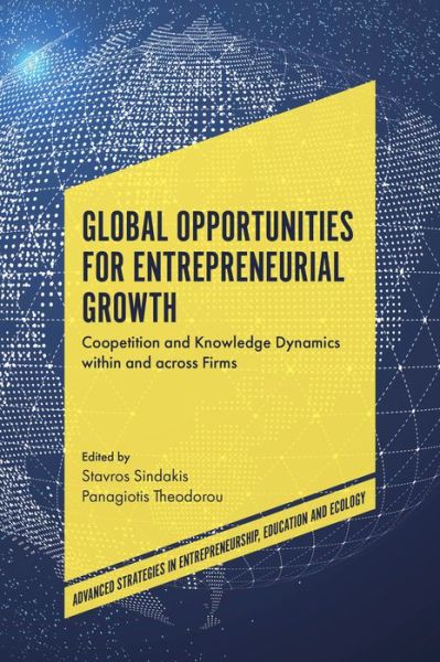 Cover for Stavros Sindakis · Global Opportunities for Entrepreneurial Growth: Coopetition and Knowledge Dynamics within and across Firms - Advanced Strategies in Entrepreneurship, Education and Ecology (Hardcover Book) (2017)