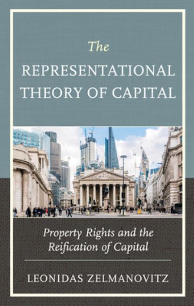 Cover for Leonidas Zelmanovitz · The Representational Theory of Capital: Property Rights and the Reification of Capital (Paperback Book) (2022)