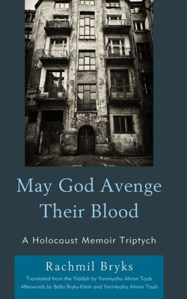 Cover for Rachmil Bryks · May God Avenge Their Blood: A Holocaust Memoir Triptych - Lexington Studies in Jewish Literature (Hardcover Book) (2020)