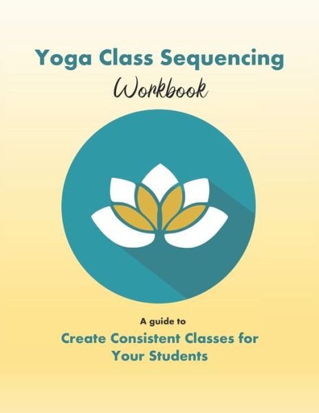 Cover for Yoga Trainers Workshop · Yoga Class Sequencing Workbook (Pocketbok) (2019)