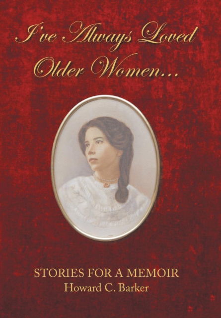 Cover for Howard C Barker · I Have Always Loved Older Women... (Hardcover Book) (2019)