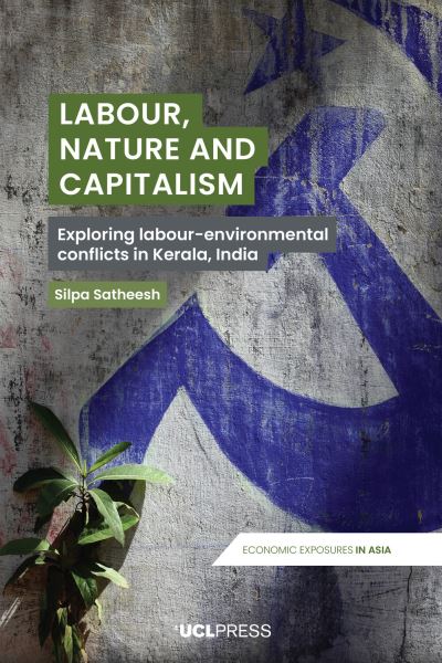 Cover for Silpa Satheesh · Labour, Nature and Capitalism: Exploring Labour-Environmental Conflicts in Kerala, India - Economic Exposures in Asia (Hardcover Book) (2025)