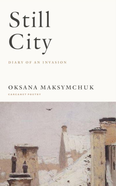 Still City: A Diary of an Invasion - Oksana Maksymchuk - Bøger - Carcanet Press Ltd - 9781800174023 - 30. maj 2024
