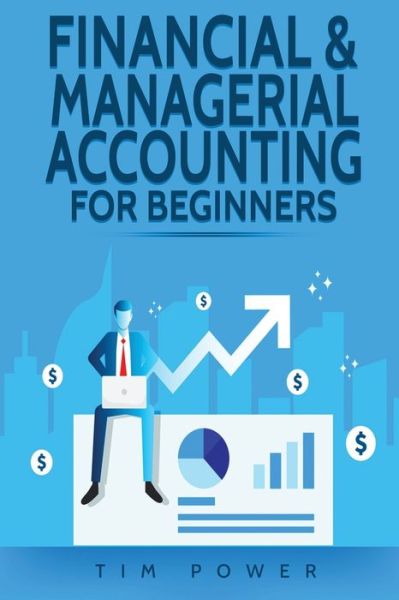 Financial & Managerial Accounting For Beginners - Tim Power - Books - 17 Books Publishing - 9781801490023 - December 15, 2020