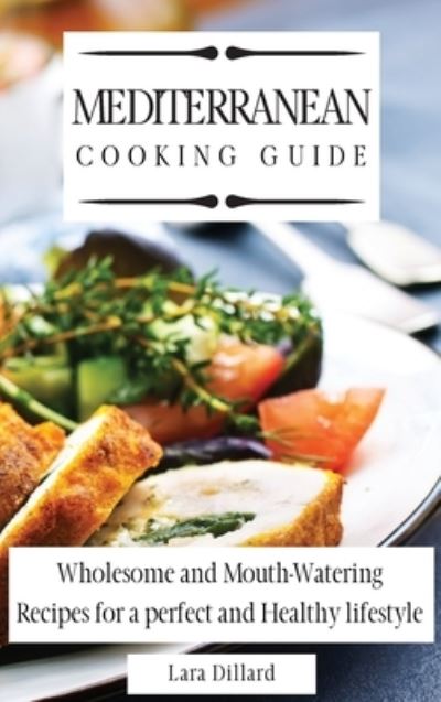 Cover for Lara Dillard · Mediterranean Cooking Guide (Hardcover Book) (2021)