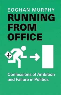 Running From Office: 'Wonderfully engaging, honest and witty' - Rory Stewart -THE NUMBER ONE BESTSELLER - Eoghan Murphy - Books - Bonnier Books Ltd - 9781804189023 - October 31, 2024