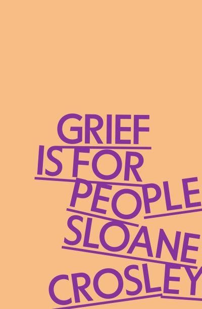 Cover for Sloane Crosley · Grief is for People: A Memoir (Pocketbok) [Main edition] (2024)