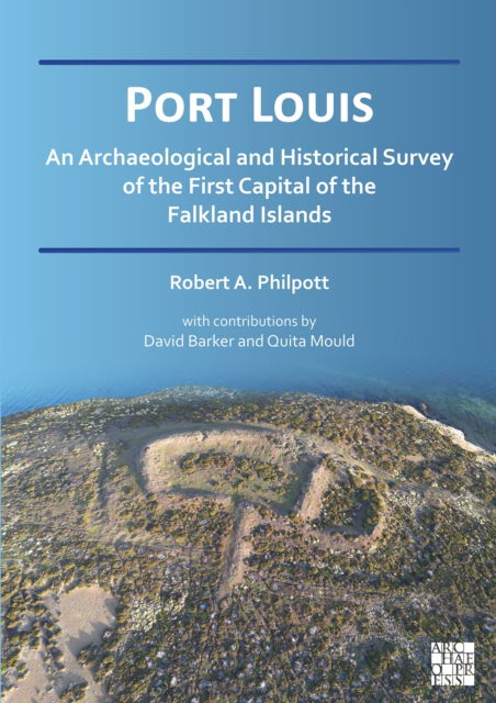 Cover for Philpott, Robert A. (Research Associate, University of Liverpool) · Port Louis: An Archaeological and Historical Survey of the First Capital of the Falkland Islands (Paperback Book) (2025)
