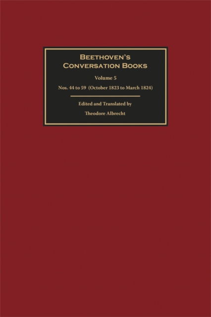 Cover for Albrecht, Theodore (Person) · Beethoven's Conversation Books Volume 5: Nos. 44 to 59 (October 1823 to March 1824) - Beethoven’s Conversation Books (Hardcover Book) (2025)