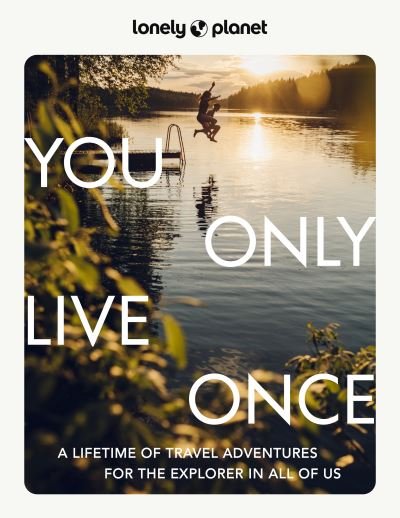 Lonely Planet You Only Live Once - Lonely Planet - Lonely Planet - Böcker - Lonely Planet Global Limited - 9781838696023 - 14 april 2023