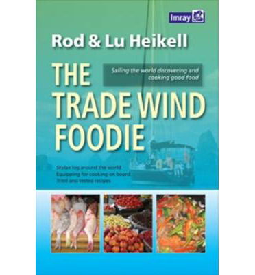 Cover for Rod Heikell · The Trade Wind Foodie: Good Food, Cooking and Sailing Around the World (Paperback Book) (2013)