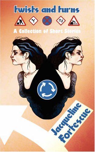 Twists and Turns: A Collection of Short Stories - Jacqueline Fortescue - Books - New Generation Publishing - 9781847481023 - August 6, 2007