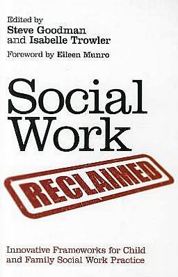 Cover for Steve Goodman · Social Work Reclaimed: Innovative Frameworks for Child and Family Social Work Practice (Pocketbok) (2011)