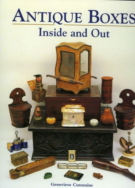 Cover for Genevieve Cummins · Antique Boxes Inside and Out: for Eating, Drinking and Being Merry, Work, Play and the Boudoir (Hardcover Book) (2012)