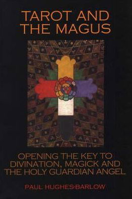 Tarot and the Magus: Opening the Key to Divination, Magick and the Holy Guardian Angel - Paul Hughes-Barlow - Böcker - Aeon Books Ltd - 9781904658023 - 31 december 2004
