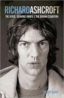 Cover for Trevor Baker · Richard Ashcroft: The &quot;Verve&quot;, Burning Money and the Keys to the World (Paperback Book) (2008)