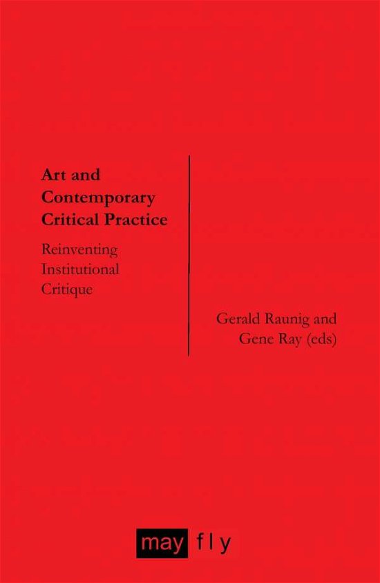 Art and Contemporary Critical Practice: Reinventing Institutional Critique - Hito Steyerl - Kirjat - MayFly - 9781906948023 - perjantai 1. toukokuuta 2009