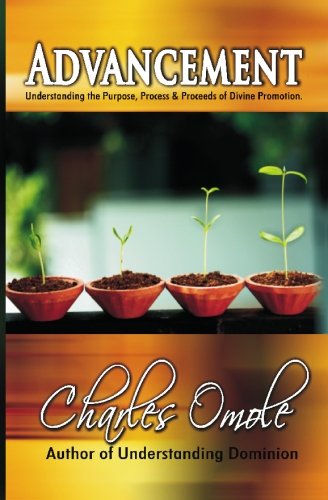 Cover for Charles Omole · Advancement: Understanding the Purpose, Process and Proceeds of Divine Promotion (Paperback Book) (2010)